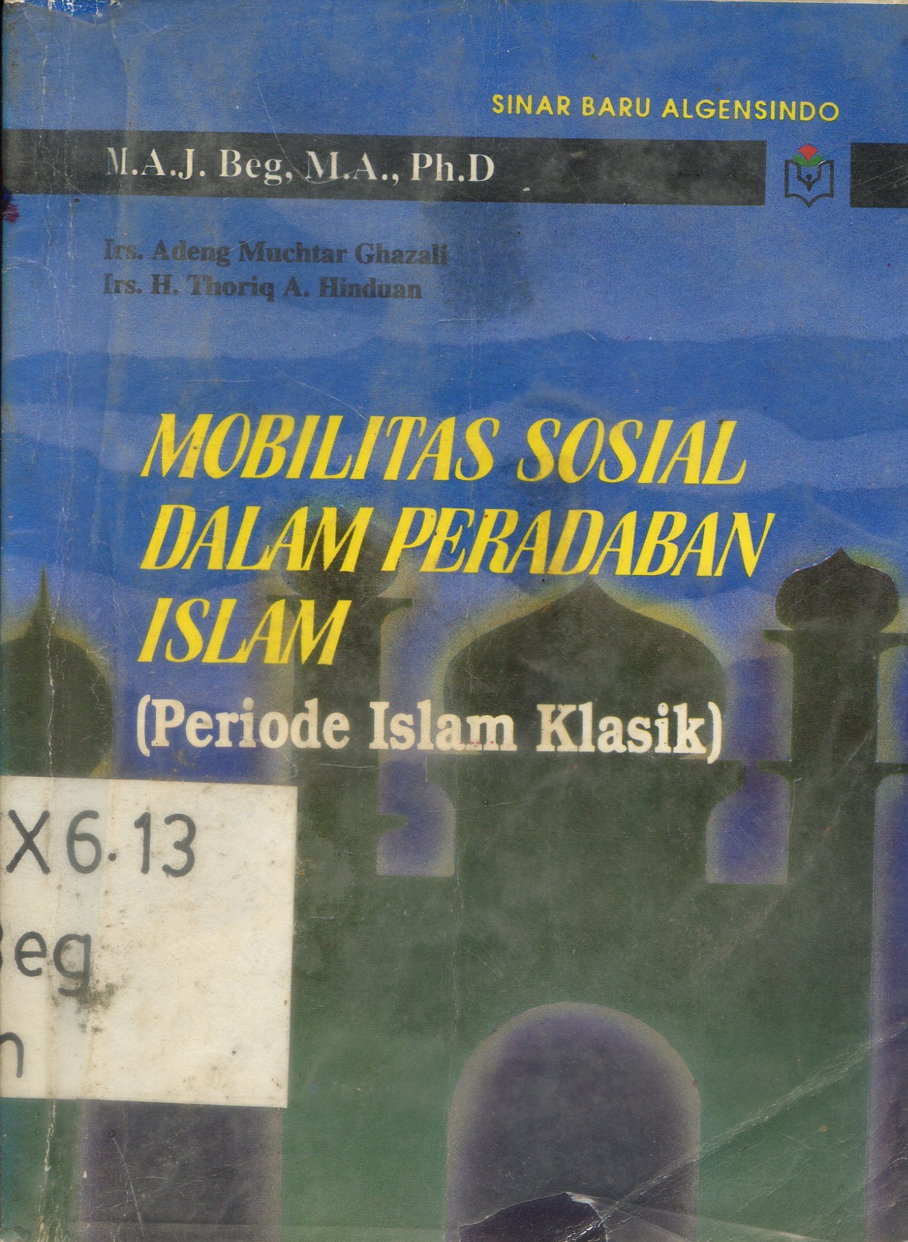Cover Mobilitas sosial dalam peradaban Islam : (periode Islam klasik) / M.A.J. Beg ; Penerjemah, Adeng Muchtar Ghazali ; Editor, Li Sufyana