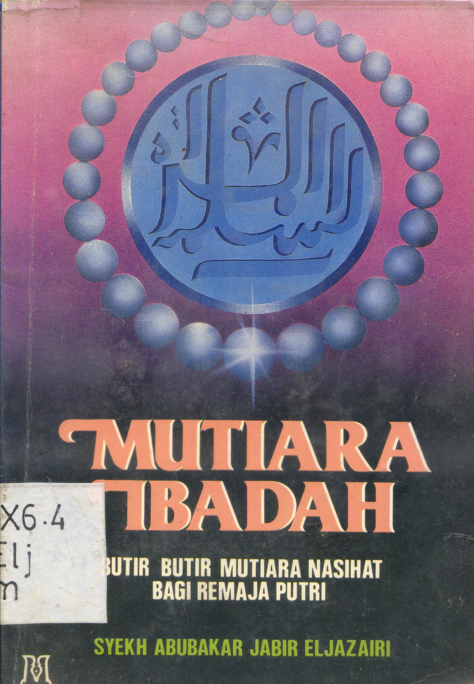 Cover Mutiara ibadah : butir-butir mutiara nasihat bagi remaja putri / Abu bakar Jabir ; Pernerjemah, Saleh Ali, Abdullah Said ; Editor Asri Al-Jufri