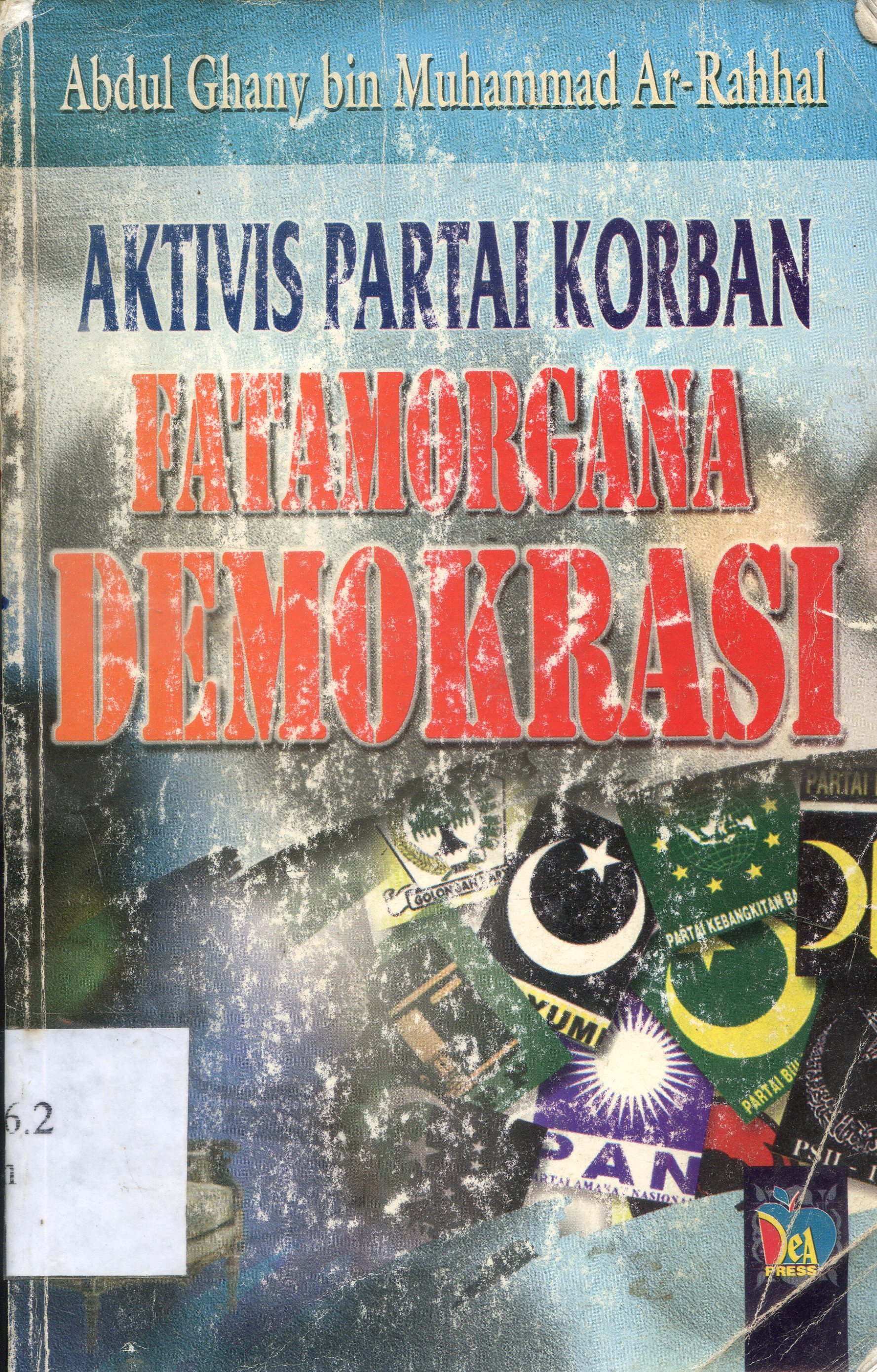 Cover Aktifis partai korban fatamorgana demokrasi / Abdul Ghany bin Muhammad bin Ibrahim Abdul Karim ; Penerjemah, Kathur Suhardi