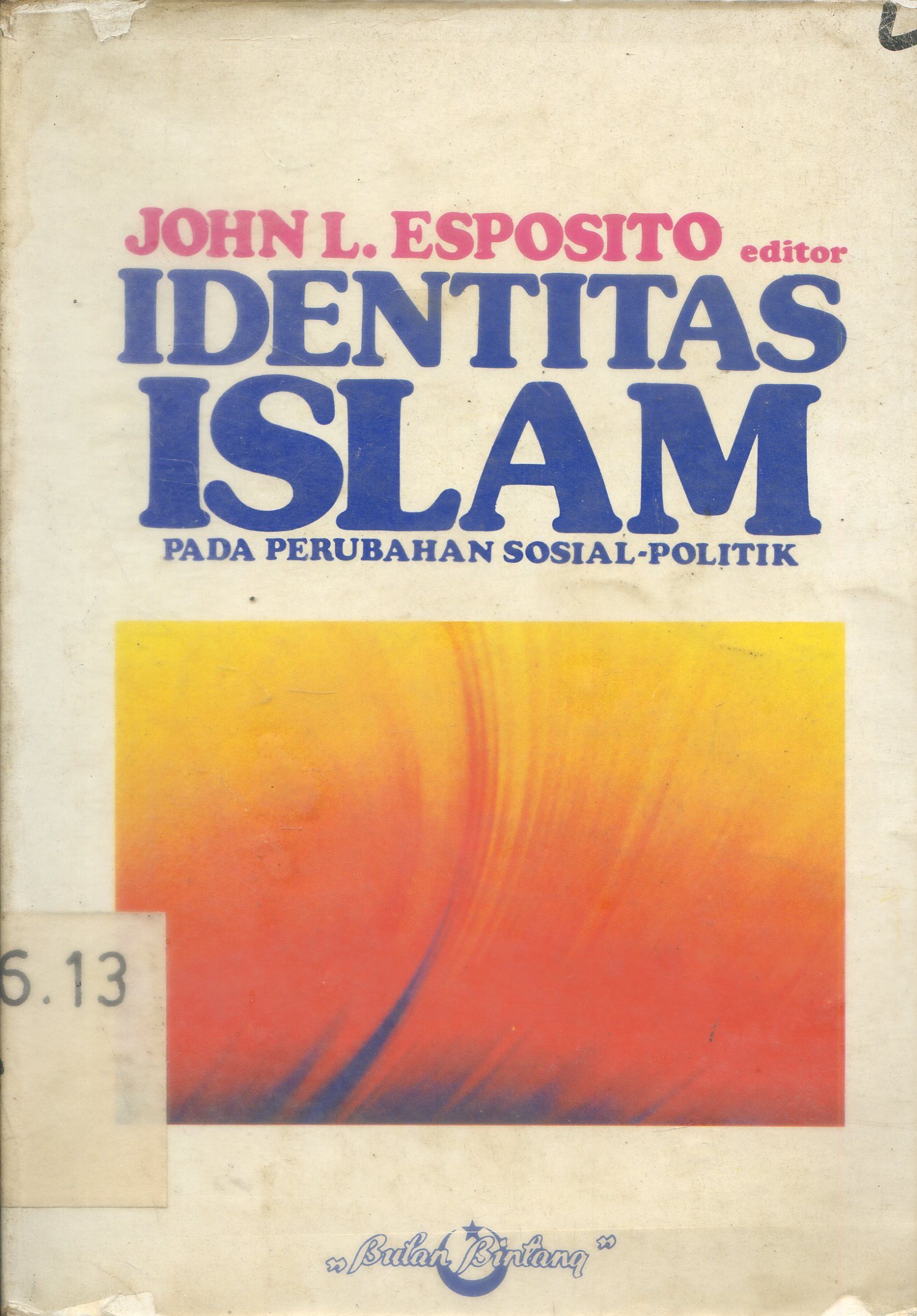 Cover Identitas Islam : Pada Perubahan Sosial Politik / Editor, John l. Esposito ; Penerjemah, Rahman Zainuddin