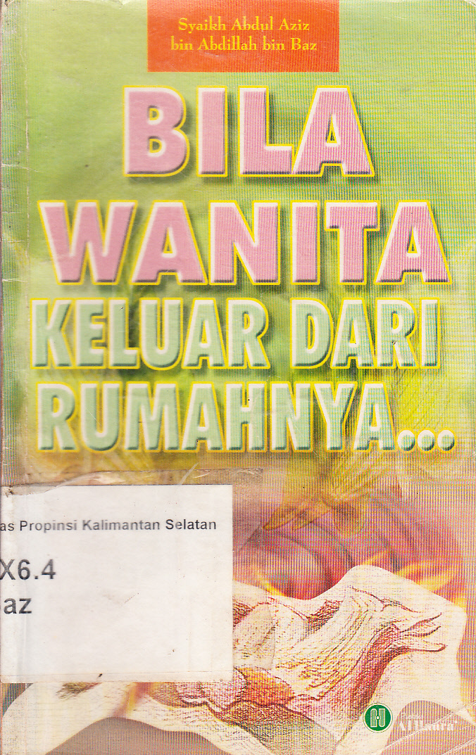 Cover Bila wanita keluar dari rumahnya ... / Syaikh Abdul Aziz bin Abdillah bin Baz ; penerjemah, Ummu Ishaq Bintu Husain ; editor, Abu Umar Ubadah