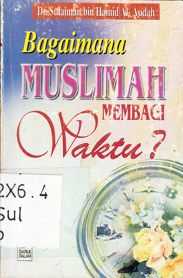 Cover Bagaimana muslimah membagi waktu ? / Sulaiman bin Hamid Al-Audah ; alih bahasa, Syamsuddin
