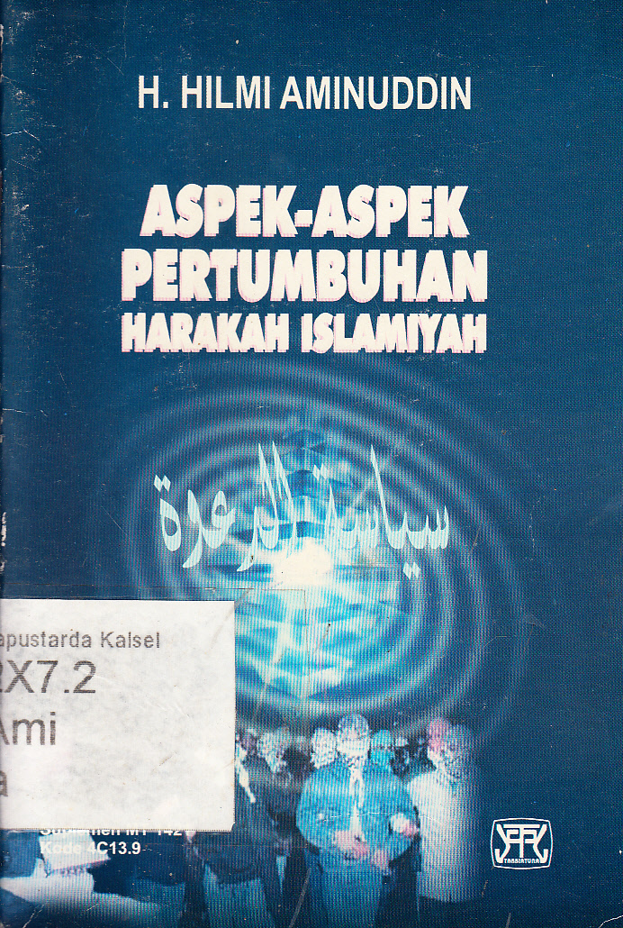 Cover Aspek-aspek pertumbuhan harakah Islamiyah / H. Hilmi Aminuddin ; editor, H. Aus Hidayat Nur