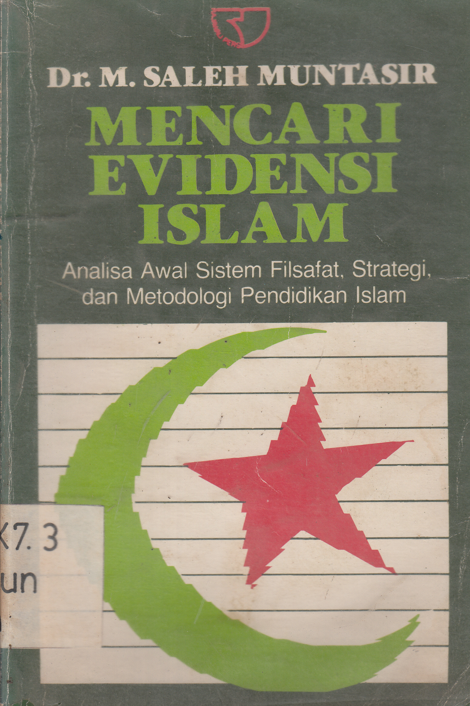 Cover Mencari Evidensi Islam : analisa awal sistem filsafat, strategi, dan metodologi Pendidikan Islam / M. Saleh Muntasir