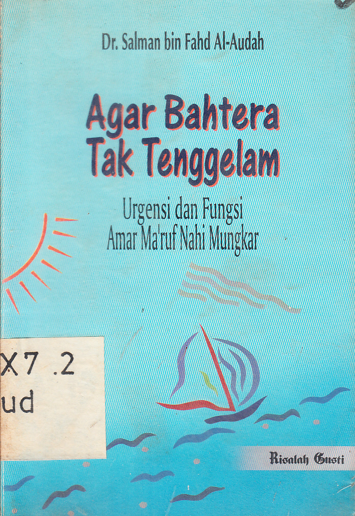 Cover Agar Bahtera Tak Tenggelam : urgensi dan fungsi amar am'ruf nahi mungkar / Salman bin Fahd Al-Audah ; diterjemahkan, Hosen Arjaz Jamad ; disunting, Satya Utami