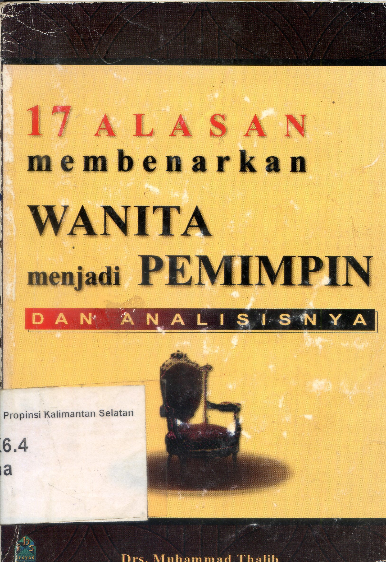 Cover 17 alasan membenarkan wanita menjadi pemimpin dan analisisnya / Muhammad Thalib ; Editor, Jarot