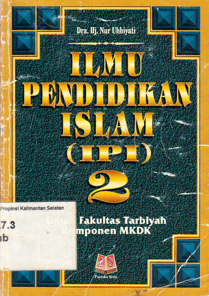 Cover Ilmu pendidikan Islam II (IPI) untuk Fakultas Tarbiyah Komponen MKK / Hj. Nur Uhbiyati ; editor, Maman Abdul Djaliel