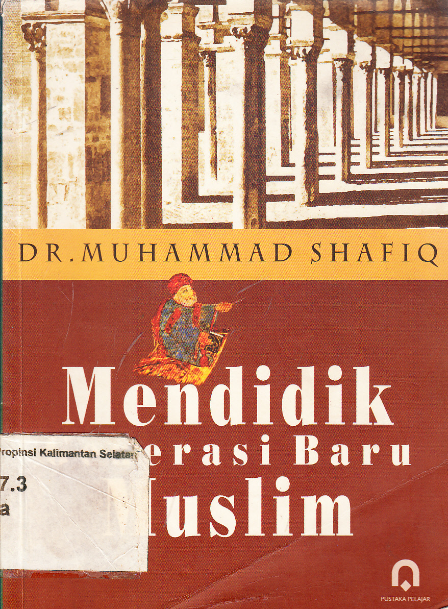 Cover Mendidik generasi baru muslim : Ide dasar, karya dan obsesi al-Faruqi / Muhammad Shafiq ; penerjemah, Suhadi ; editor, Kamdani