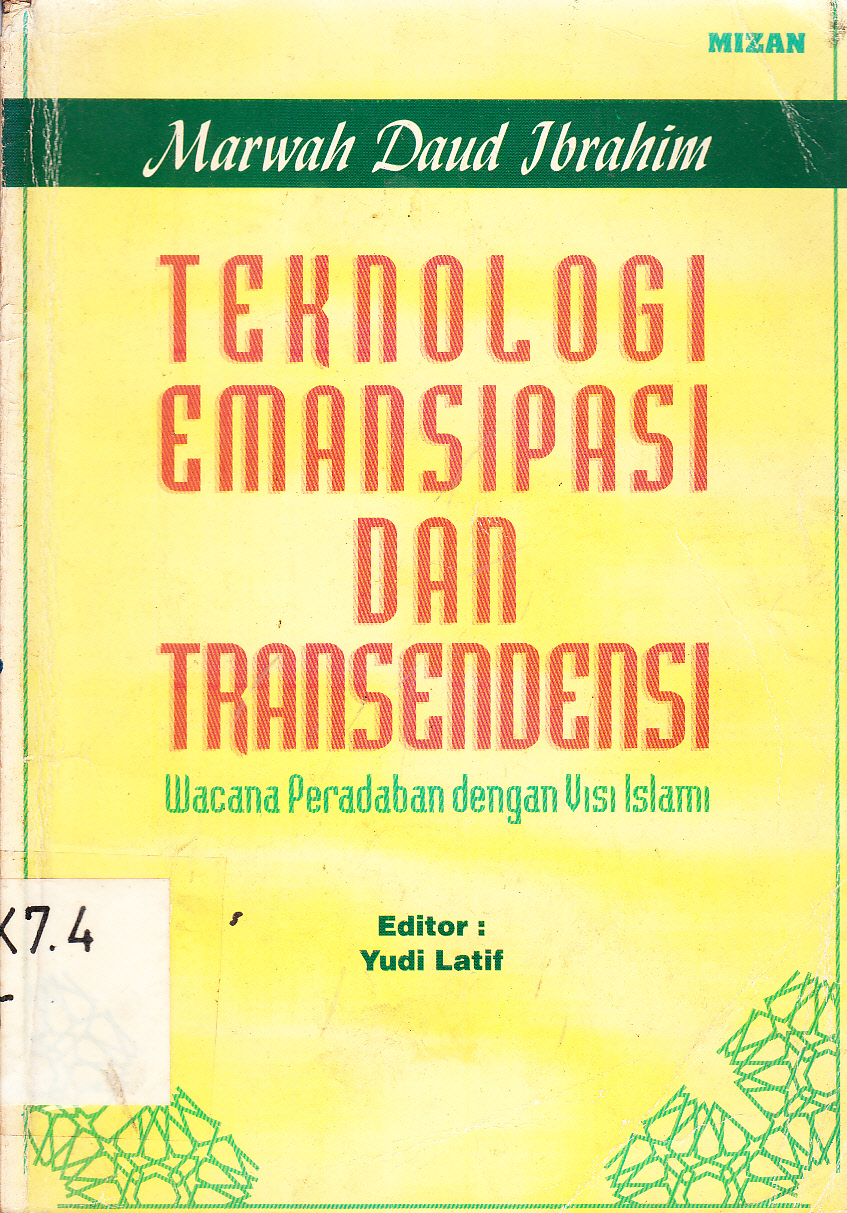 Cover Teknologi emansipasi dan transendensi wacana peradaban dengan visi Islam / Marwah Daud Ibrahim ; editor, Yudi Latif