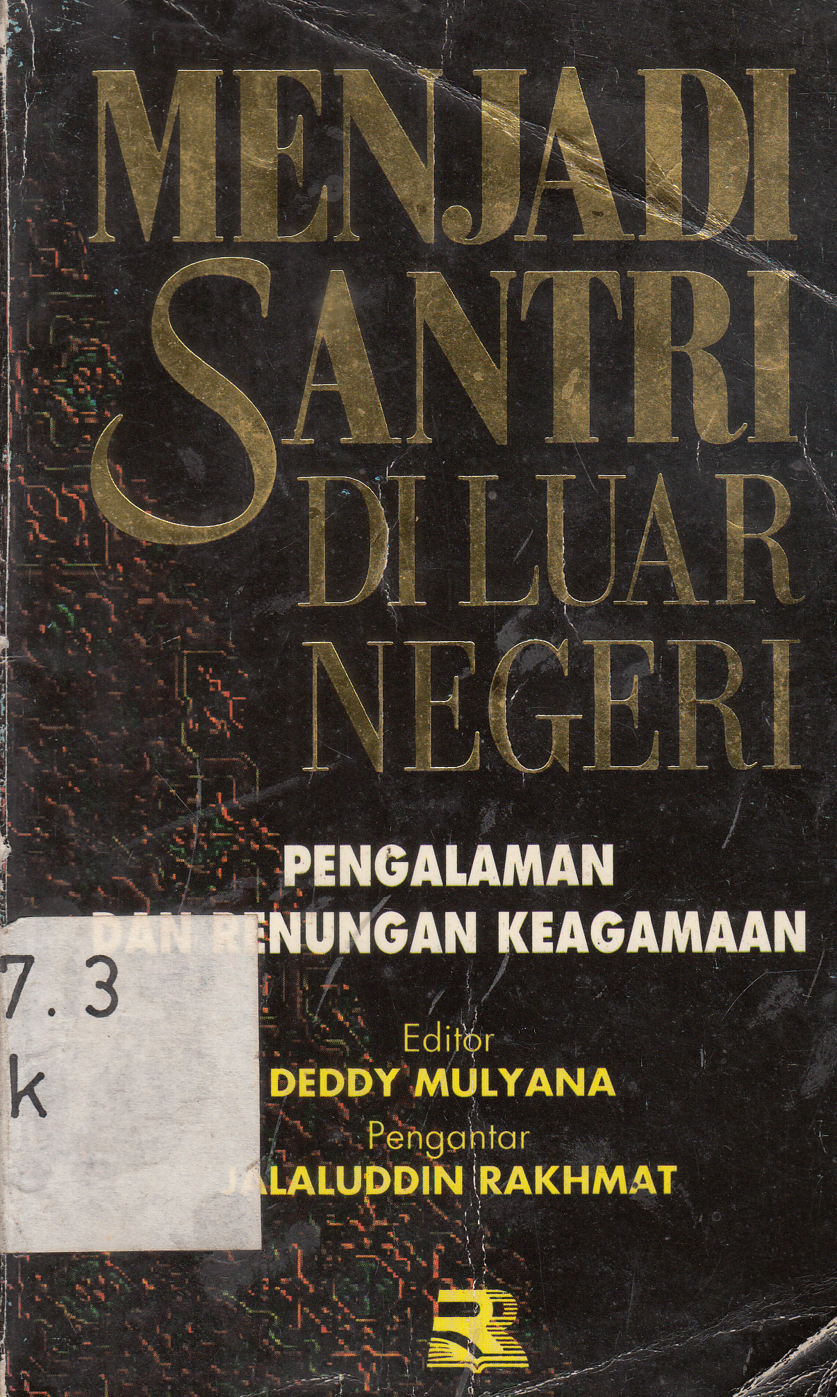 Cover Menjadi santri di luar negeri : pengalaman dan renungan keagamaan / Jalaluddin Rakhmat ; editor, Deddy Mulyana