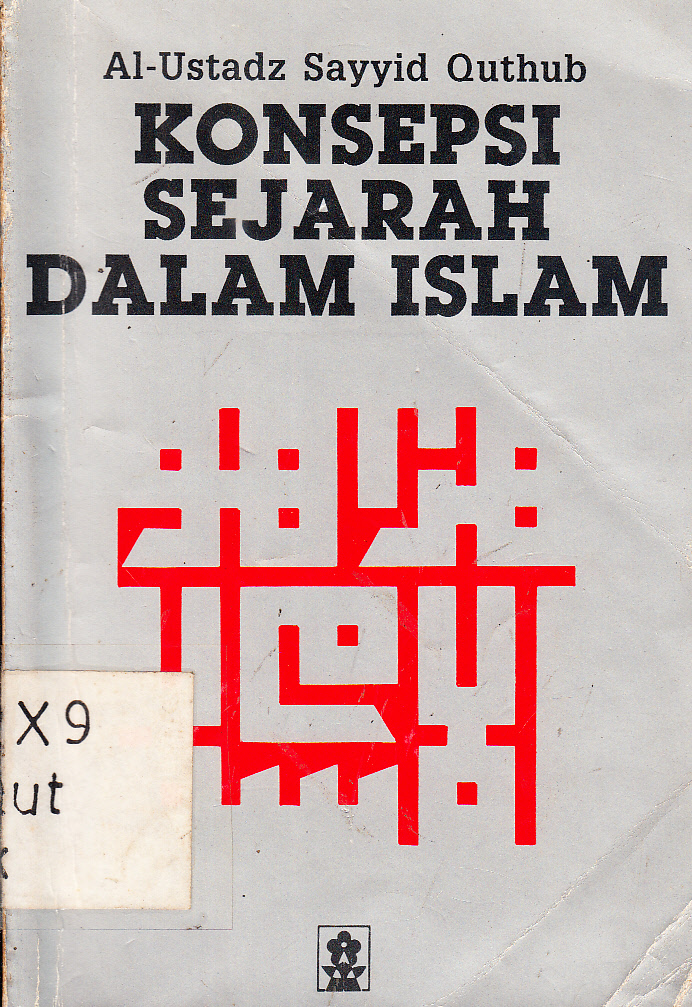 Cover Konsepsi Sejarah Dalam Islam / Al-Ustadz Sayyid Quthub ; penerjemah, Nabhan Husein