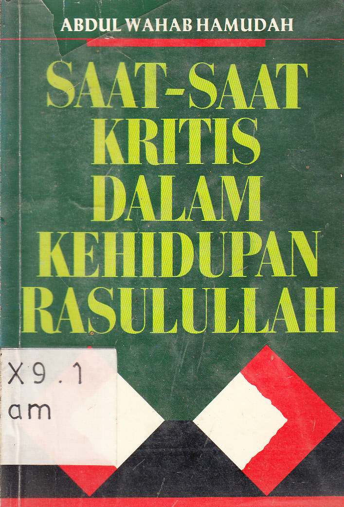 Cover Saat-saat kritis dalam kehidupan Rasulullah / Abdul Wahab Hamudah ; penerjemah, Hasanudin ; penyunting, Djohan Efendi