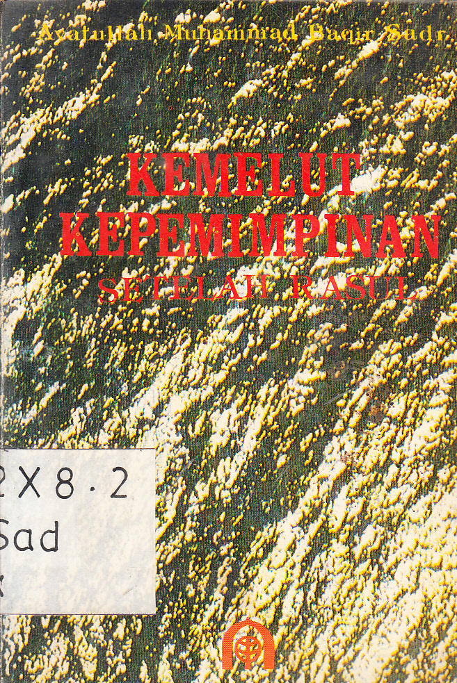Cover Kemelut Kepemimpinan Setelah Rasul / Ayatullah Muhammad Baqir Sadr ; penerjemah, Muhsin Labib