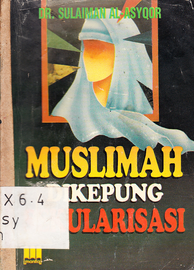 Cover Muslimah dikepung sekularisasi / Sulaiman Al-Asyqor ; penerjemah, Rohmat Basuki ; penyuntng, Saiful Bahri