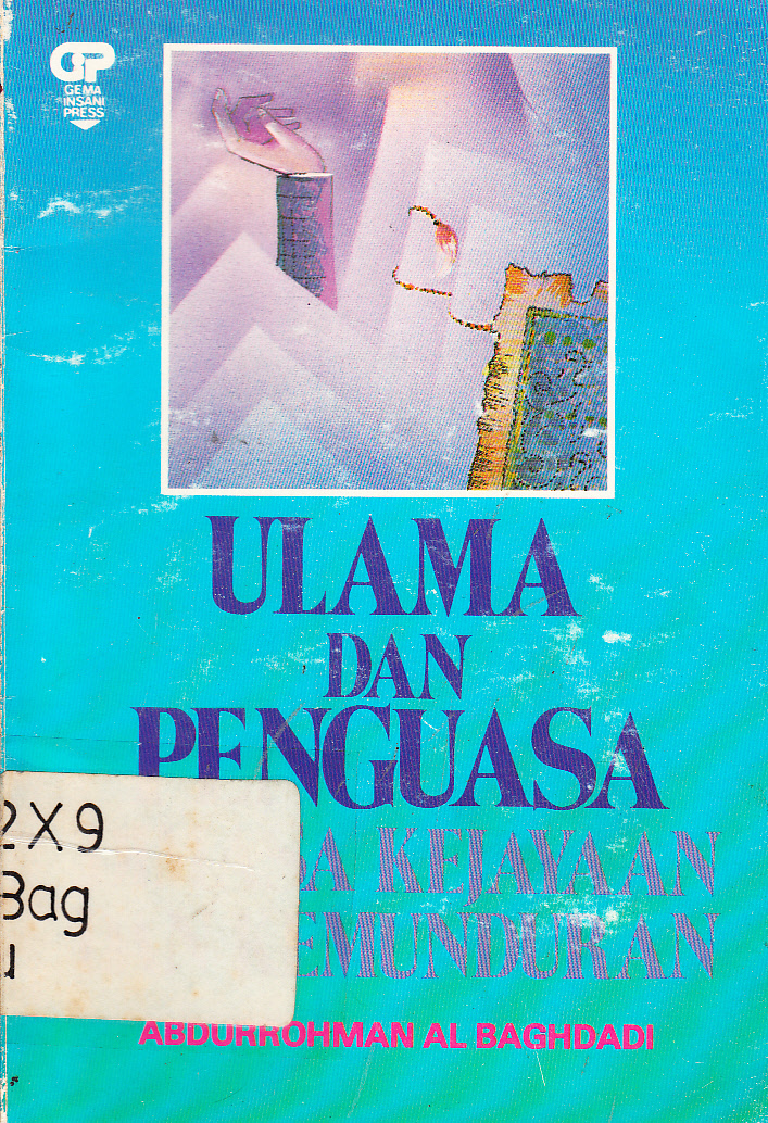 Cover Ulama dan Penguasa dimasa Kejayaan dan Kemunduran / Abdurrohman Al Baghdadi ; penerjemah, Muhammad Abbas, Usman Hatim ; penyunting, Mostafa A.B.N dan Abdul Hannan A
