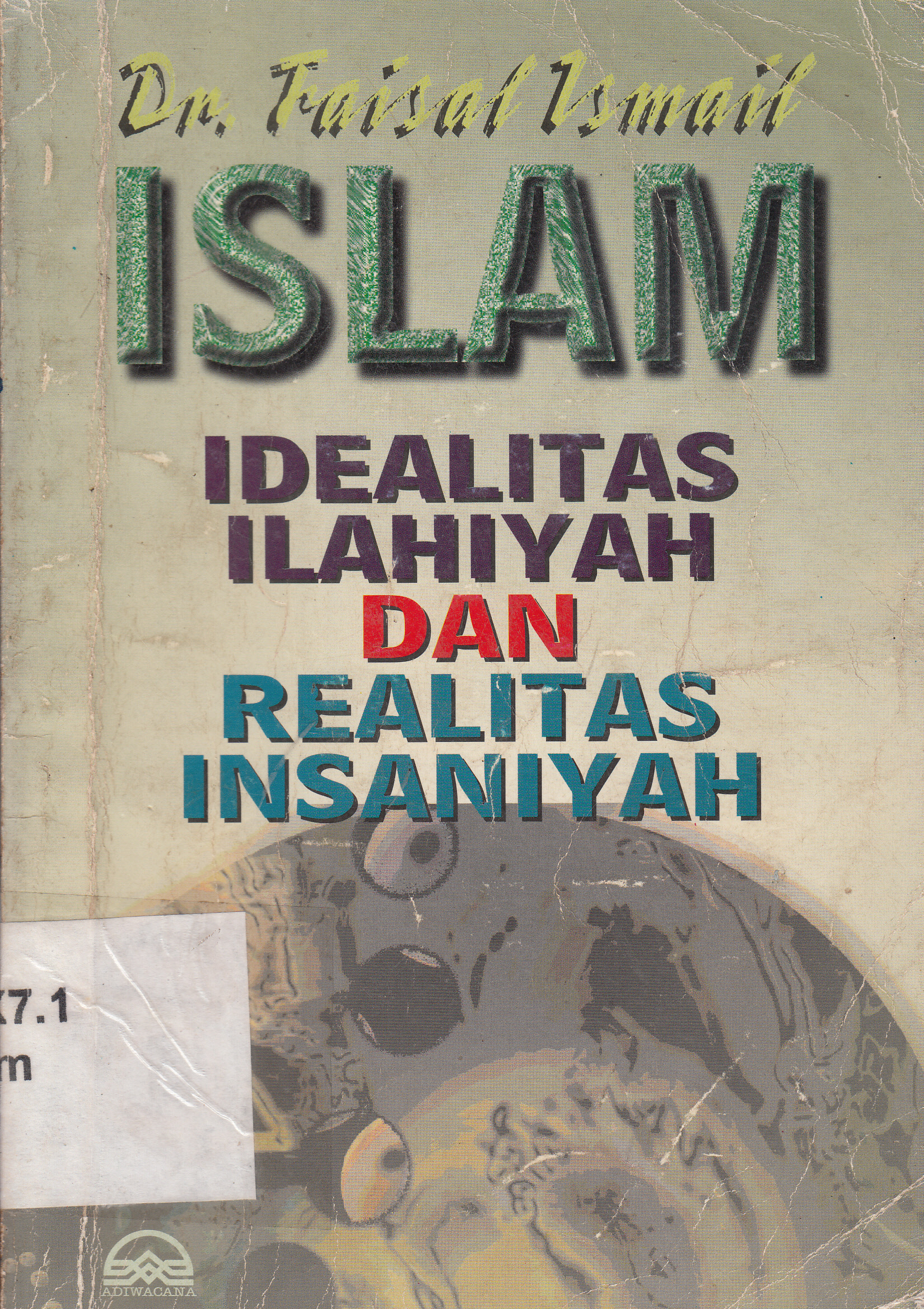 Cover Islam Idealitas Ilahiyah dan Realitas Insaniyah / Faisal Ismail ; penyunting, Imron Rosyidi