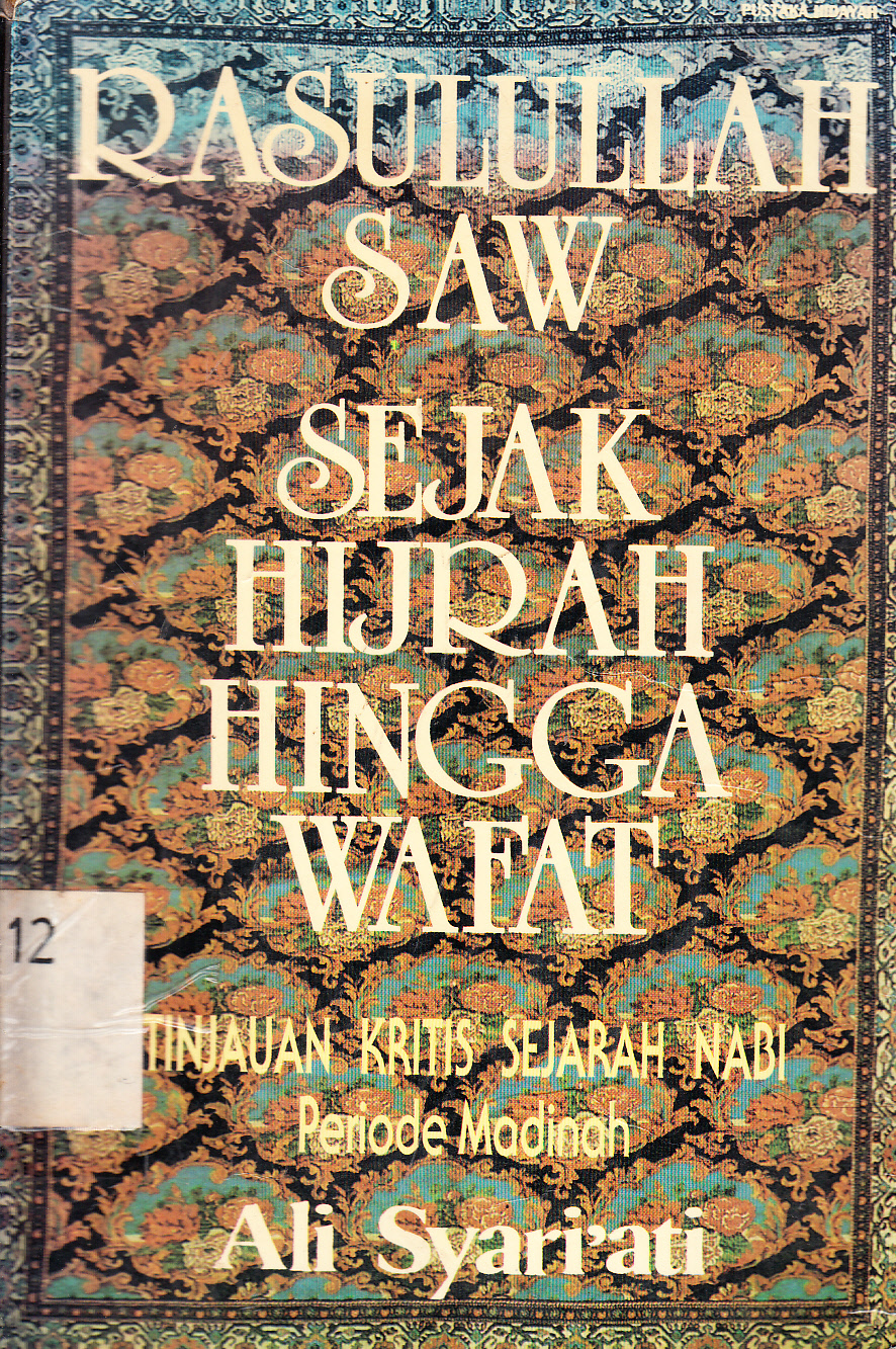 Cover Rasulullah SAW Sejak Hijrah Hingga Wafat : tinjauan kritis sejarah Nabi periode Madinah / Ali Syari'ati ; penerjemah, Afif Muhammad ; penyunting, Achmad Hadi