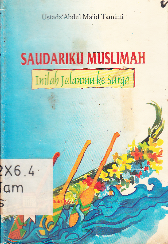 Cover Saudariku muslimah inilah jalanmu ke surga / Ustadz 'Abdul Majid Tamimi ; penerjemah, Amirul Hasan al-Madury, Aliyatul Marzuqah ; penyunting, Umar Sufyan