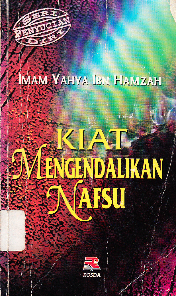 Cover Kiat mengendalikan nafsu / Imam Yahya Ibn Hamzah ; penerjemah, Ahmad Izzan Sahrial, Dedy Januarsyah, Saefuddin Zuhri ; editor, Cucu Cuanda