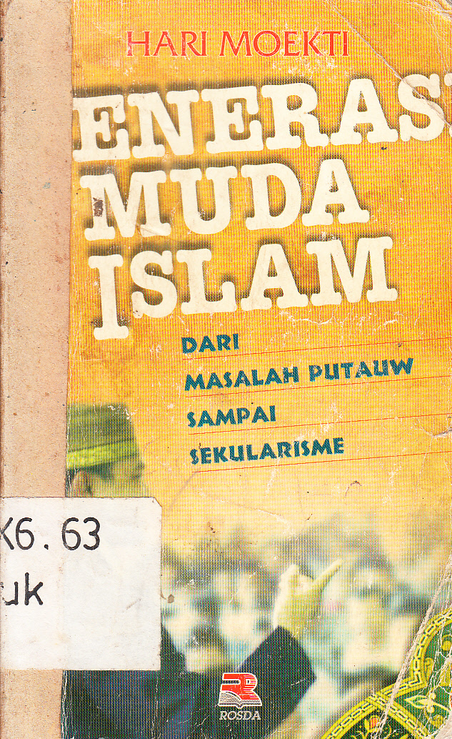 Cover Generasi muda Islam : dari masalah putauw sampai sekularisme / Hari Moekti ; editor, Cucu Cuanda