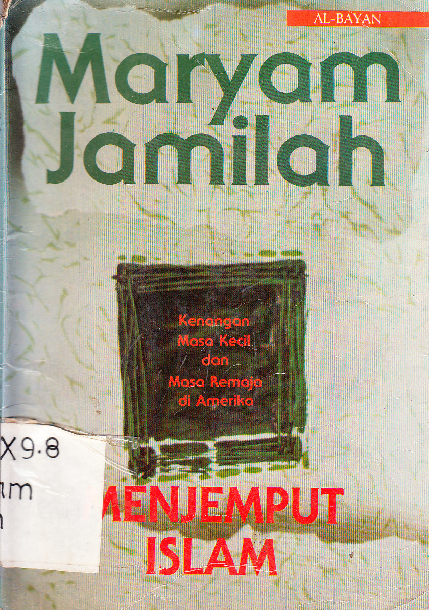 Cover Menjemput Islam kenangan masa kecil dan masa remaja di Amerika/ Maryam Jamilah ; penarjemah, Alwiyah Abdurahman; penyunting, Nurul Agustina