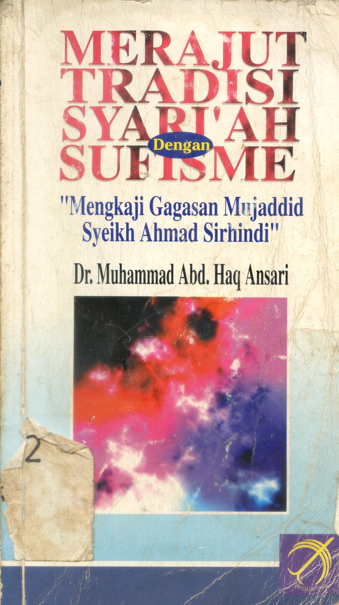 Cover Merajut tradisi syari'ah sufisme : mengkaji gagasan mujaddid Syeikh Ahmad Sirhindi