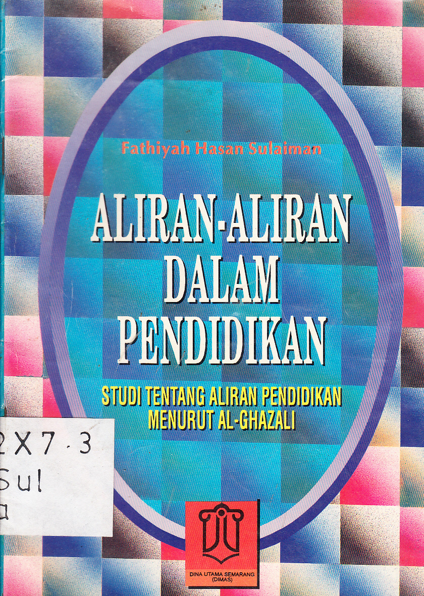 Cover Aliran-aliran dalam pendidikan (studi tentang aliran pendidikan menurut Al Ghazali) / Fathiyah Hasan Sulaiman ; alih bahasa H.S. Agil Husin Al-Munawar, Hadri Hasan