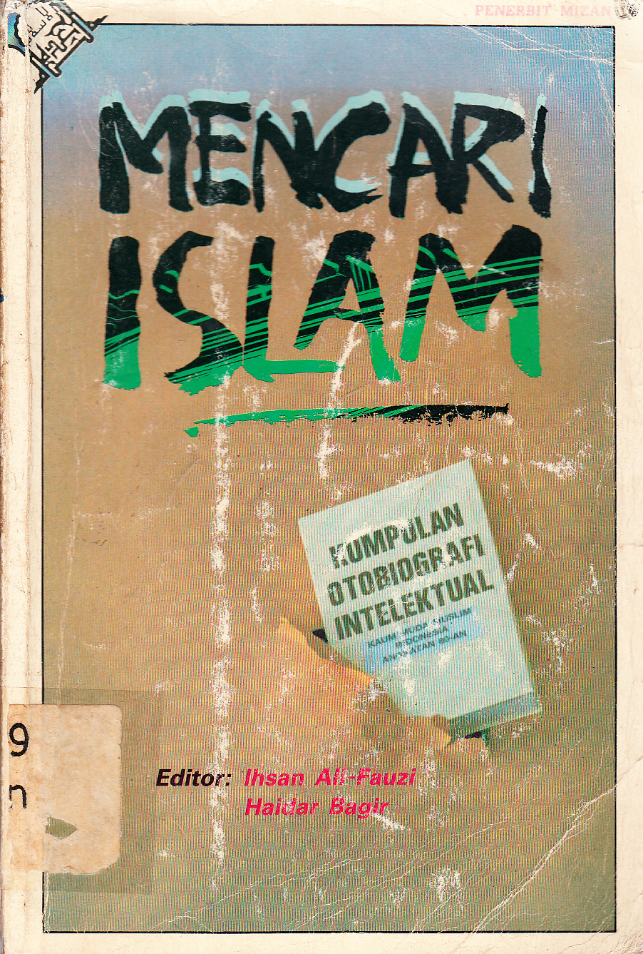 Cover Mencari Islam : Kumpulan Otobiografi Intelektual Kaum Muda Muslim Indonesia Angkatan 60-an/ editor, Ihdsan Ali-Fauzi, Haidir Bagir