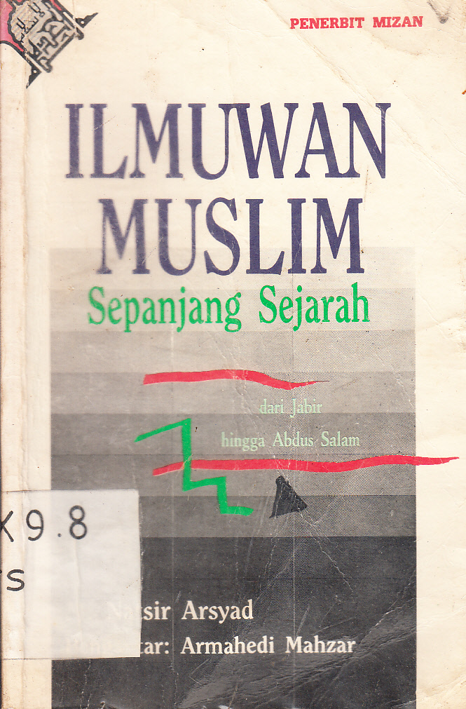 Cover Ilmuwan Muslim Sepanjang Sejarah ; Jabir ibn Hayyan sampai dengan Prof. Dr. Abdus Salam / M. Natsir Arsyad ; pengantar, Armahedi Mahzar