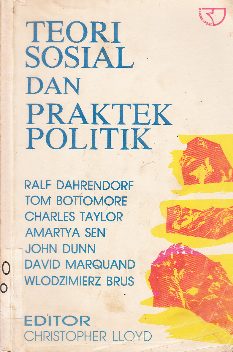 Cover Teori Sosial dan Praktek Politik / editor, Christopher Lloyd ; koordinator penerjemah, Nazaruddin Sjamsudin... [dkk]