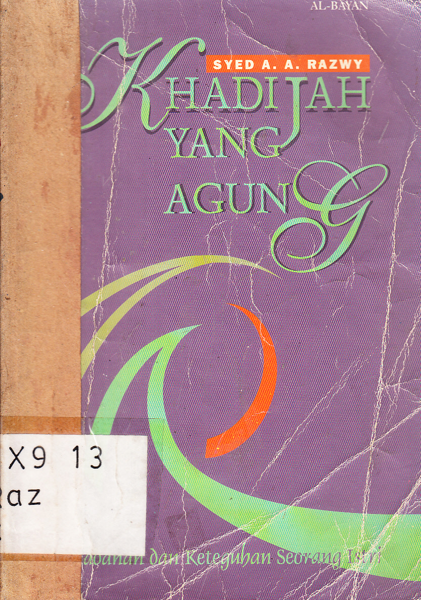 Cover Khadijah Yang Agung : Keteladanan dan Keteguhan Seorang Istri / Syeh A.A.Razwy ; penerjemah, Alwiyah Abdurrahman