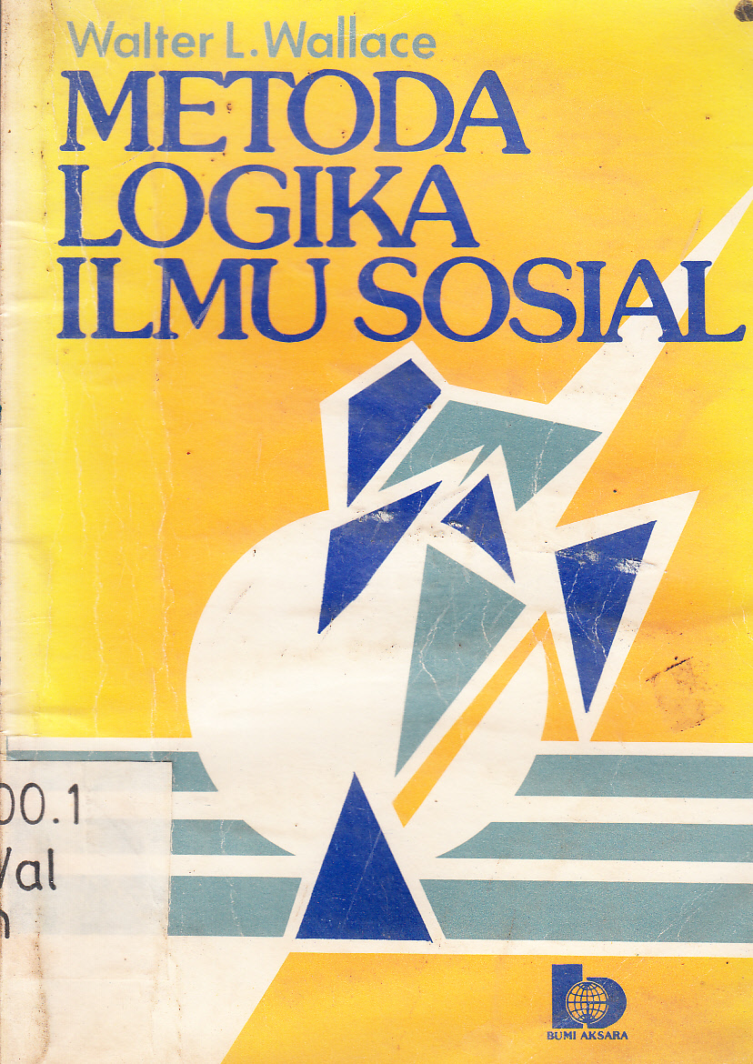 Cover Metoda Logika Ilmu Sosial / Walter L. Wallace ; penerjemah, Yayasan Solisaritas Gama, koordinator, Lailil Kadar