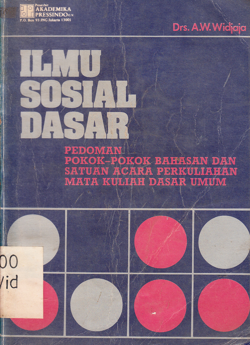 Cover Ilmu Sosial Dasar : Pedoman Pokok - Pokok Bahasan dan satuan Acara Mata kuliah umum / A.W Wijaya
