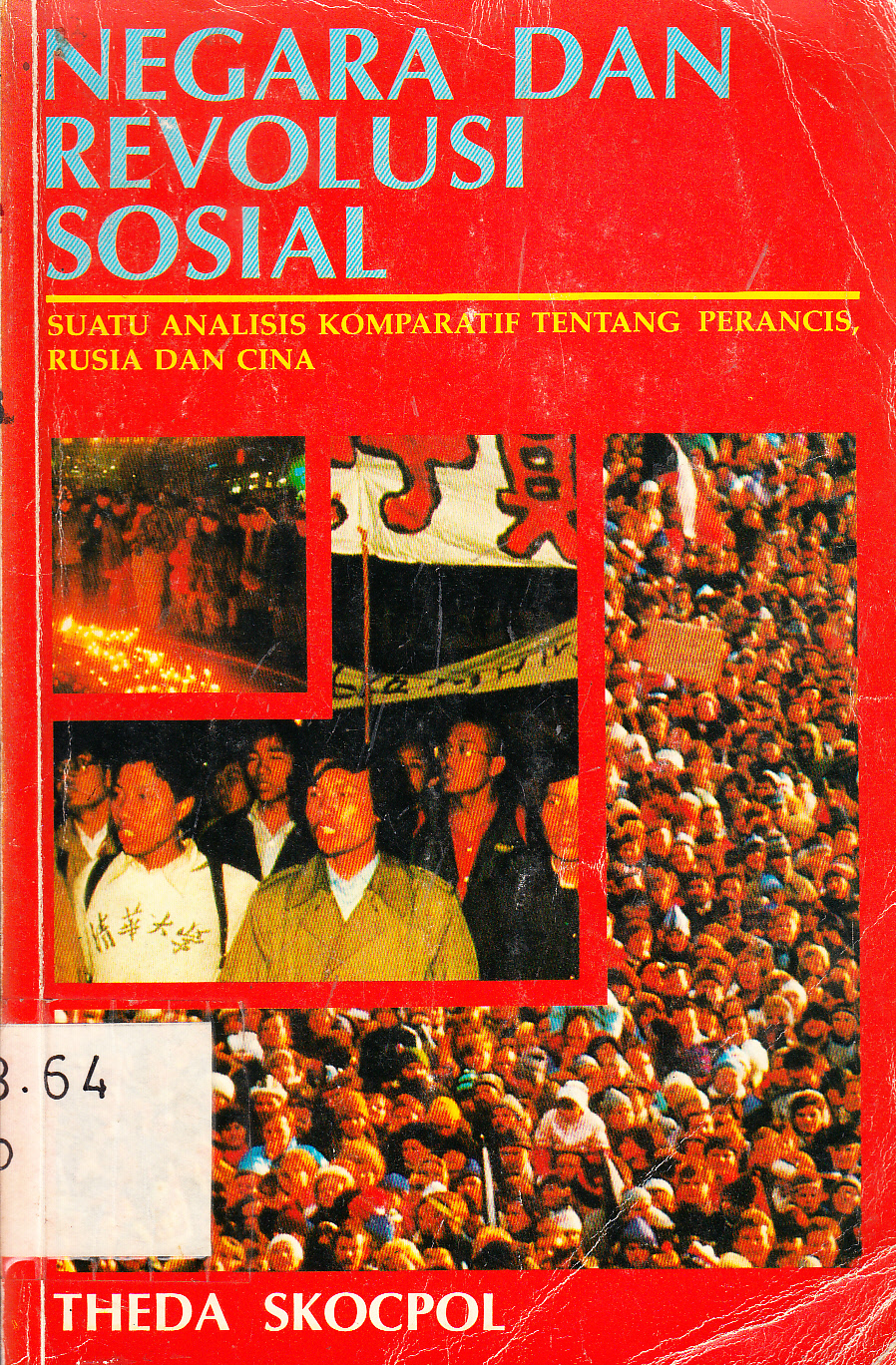 Cover Negara dan Revolusi Sosial : Suatu Analisis Komparatif tentang Perancis, Rusia dan Cina / Theda Skocpol ; alih bahasa, Kelompok Mitor ; editor, Widjanarko S