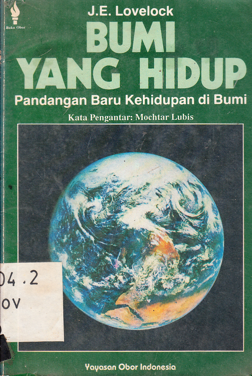 Cover Bumi Yang Hidup (Pandangan Baru Kehidupan di Bumi) / J.E. Lovelock ; kata pengantar, Mochtar Lubis ; penerjemah, Bambang Suryobroto