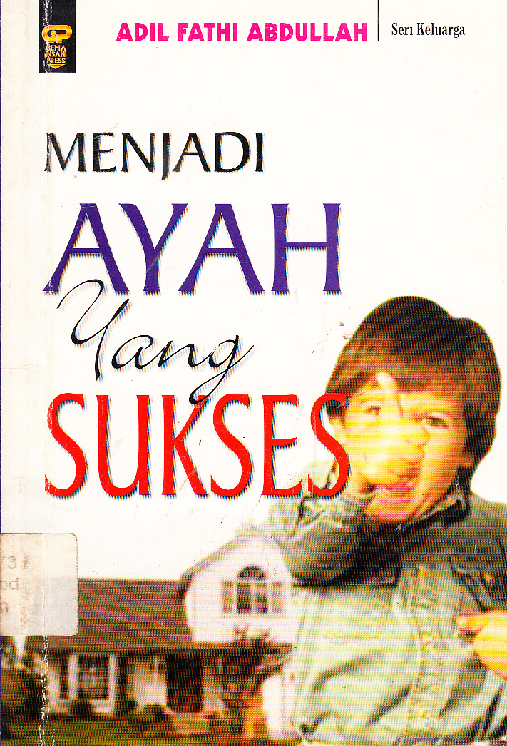 Cover Menjadi ayah yang sukses / Adil Fathi Abdullah ; penerjemah, Uqinu Attaqi ; penyunting, Arif Anggoro