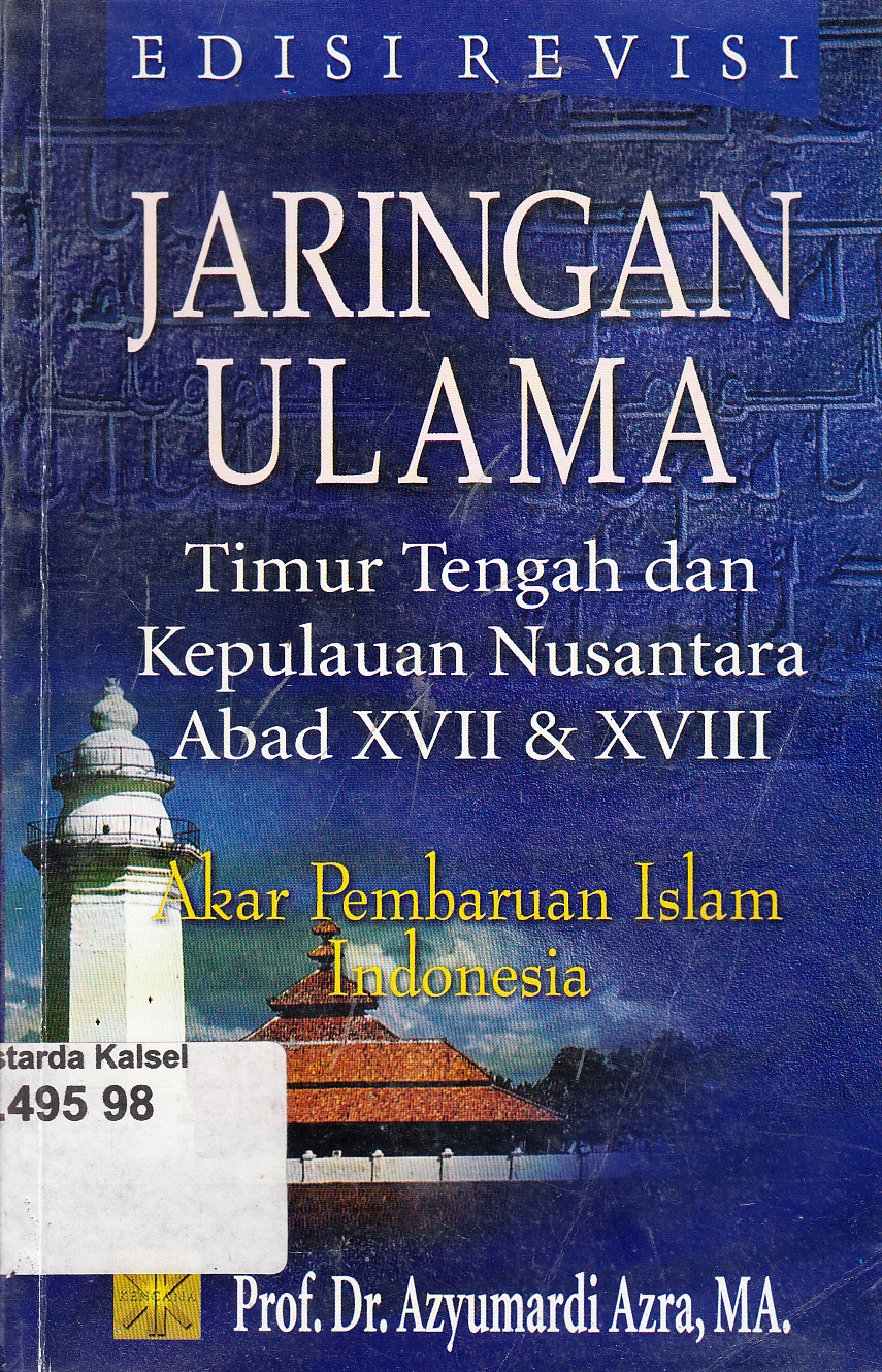 Cover Jaringan ulama Timur Tengah dan Kepulauan Nusantara abad XVII dan XVIII : akar pembaruan Islam Indonesia / Azyumardi Azra