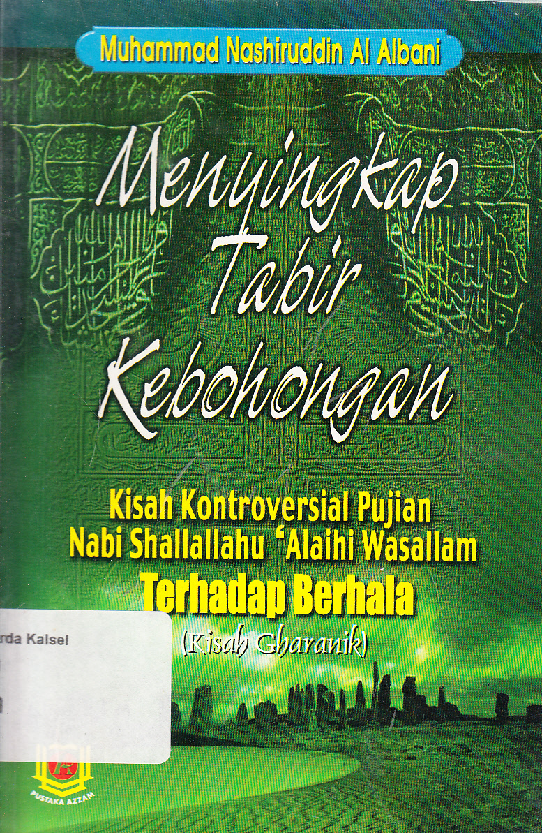 Cover Menyingkap Tabir Kebohongan: kisah kontroversial pujian Nabi SAW terhadap berhala (kisah gharanik) / Muhammad Nashiruddin Al Albani ; penerjemah, Andi Arlin ; editor, Basus Hidayat Amin, Sri Yulyastuti