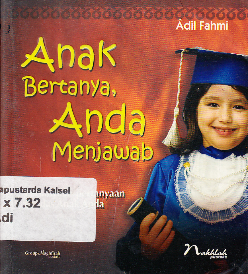 Cover Anak bertanya, anda menjawab : pertanyaan-pertanyaan cerdas anak anad/ Adil Fahmi ; penerjemah, Maftuh Asmuni dan Uril Bahruddin ; penyunting, Dewi Cendika dan Abdul Azis Noor