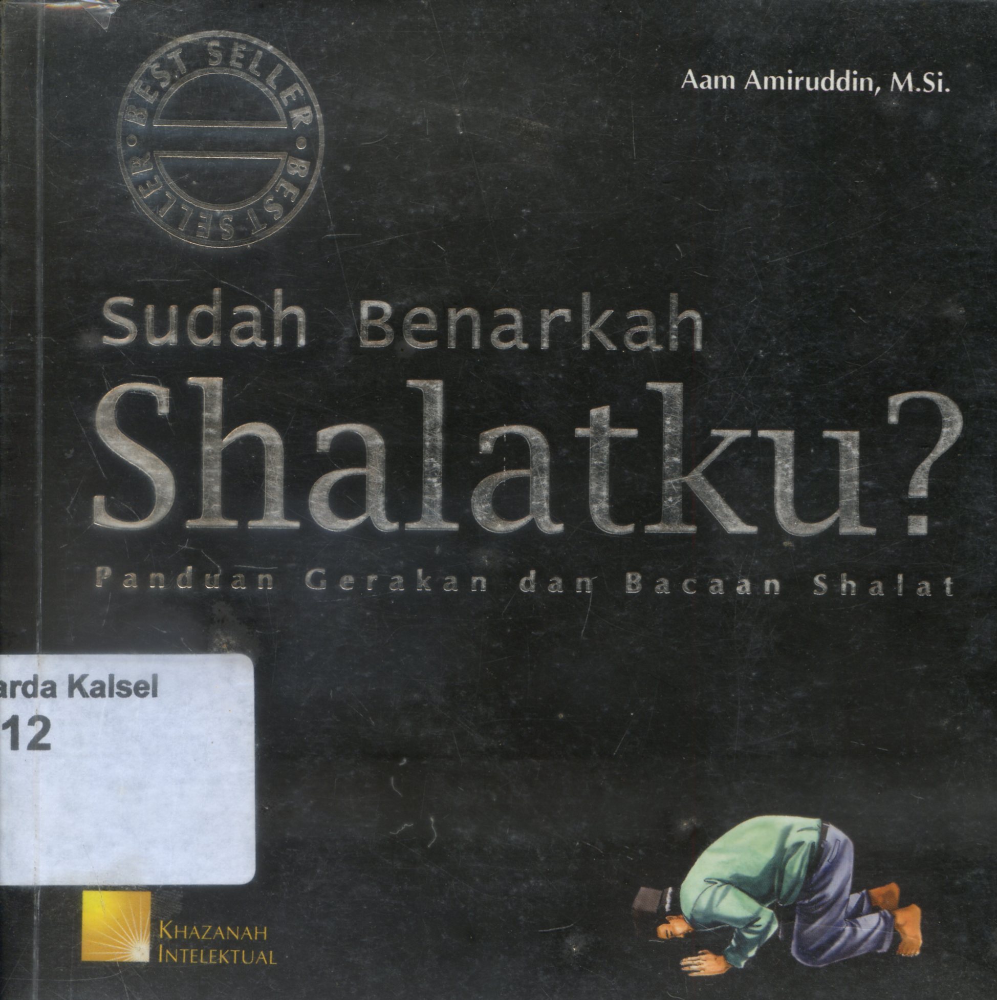 Cover Sudah benarkah shalatku ? : Panduan gerakan dan bacaan shalat / Aam Amiruddin ; editor, Dadang Khaeruddin , Dini Handayani hasan