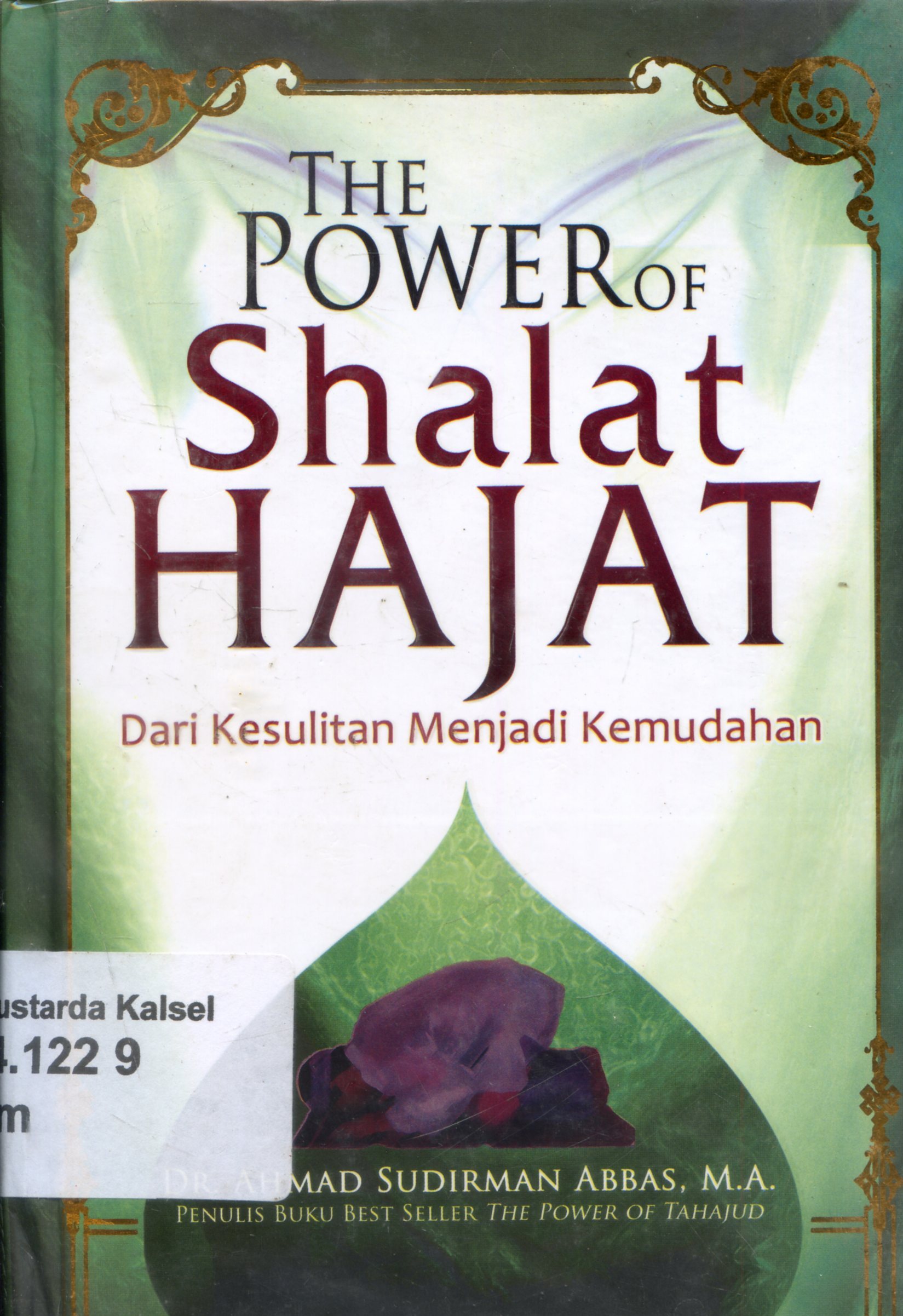 Cover The Power of shalat hajat : dari kesulitan menjadi kemudahan / Ahmad Sudirman Abbas ; penyunting, Muthia Esfand