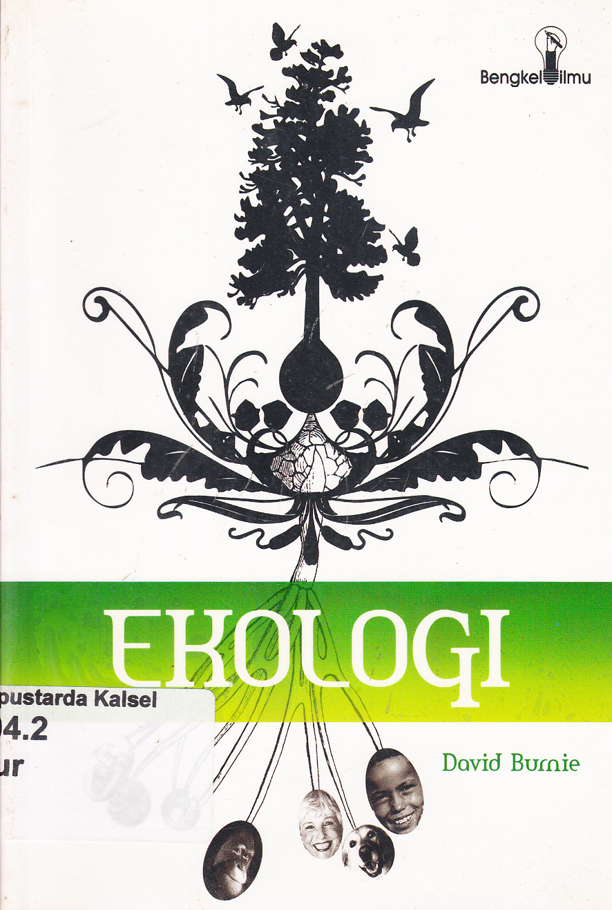 Cover Bengkel Ilmu Ekologi / David Burnie ; alih bahasa, Damaring Tyas Wulandari ; editor, Danu Nugraha, Margaretha H. Eddy
