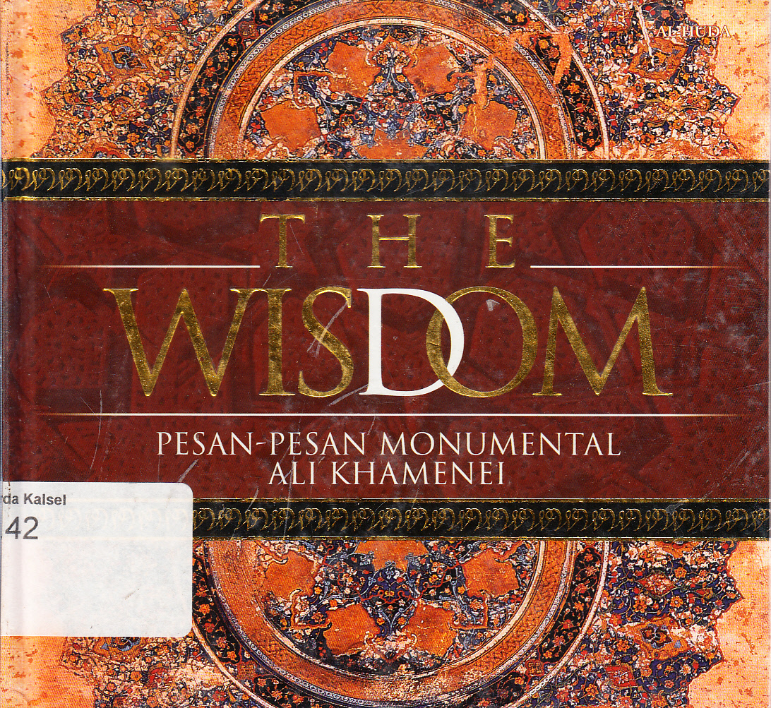 Cover The wisdom : pesan-pesan monumental Ali Khamenei / Sayyed Ali Khamene'i ; penerjemah, Arif Mulyadi ; penyunting, Salman Parisi