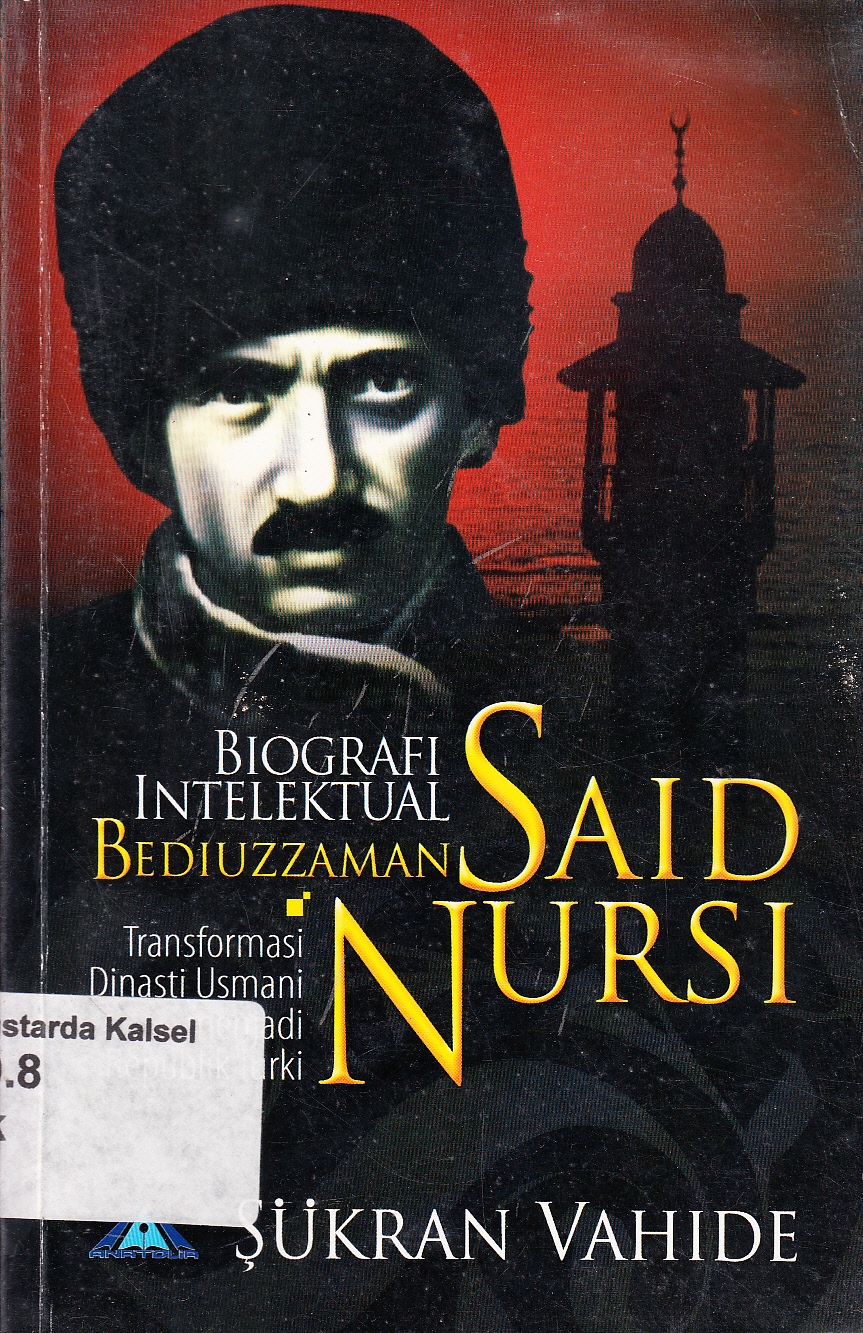Cover Biografi Intelektual Bediuzzaman Said Nursi :  Transformasi DiNasti Usmani Menjadi Republika Turki / Sukran Vahide ; editor, Nur Rofiah ; penerjemah, Sugeng Haryanto, Sukono