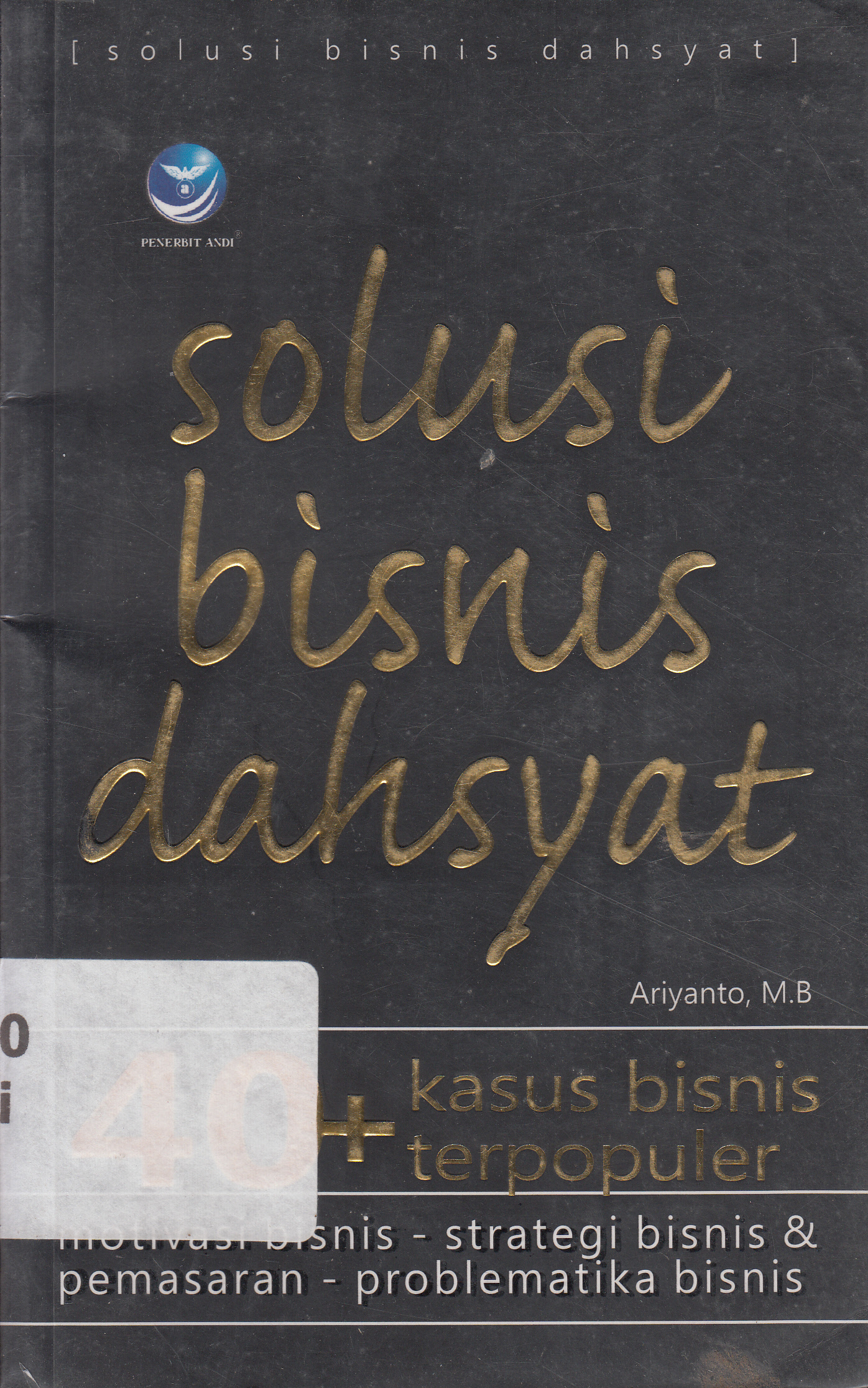 Cover 40 solusi kasus bisnis tempopuler / Ariyanto M.B ; Editor, FI.Sigit Suyantoro