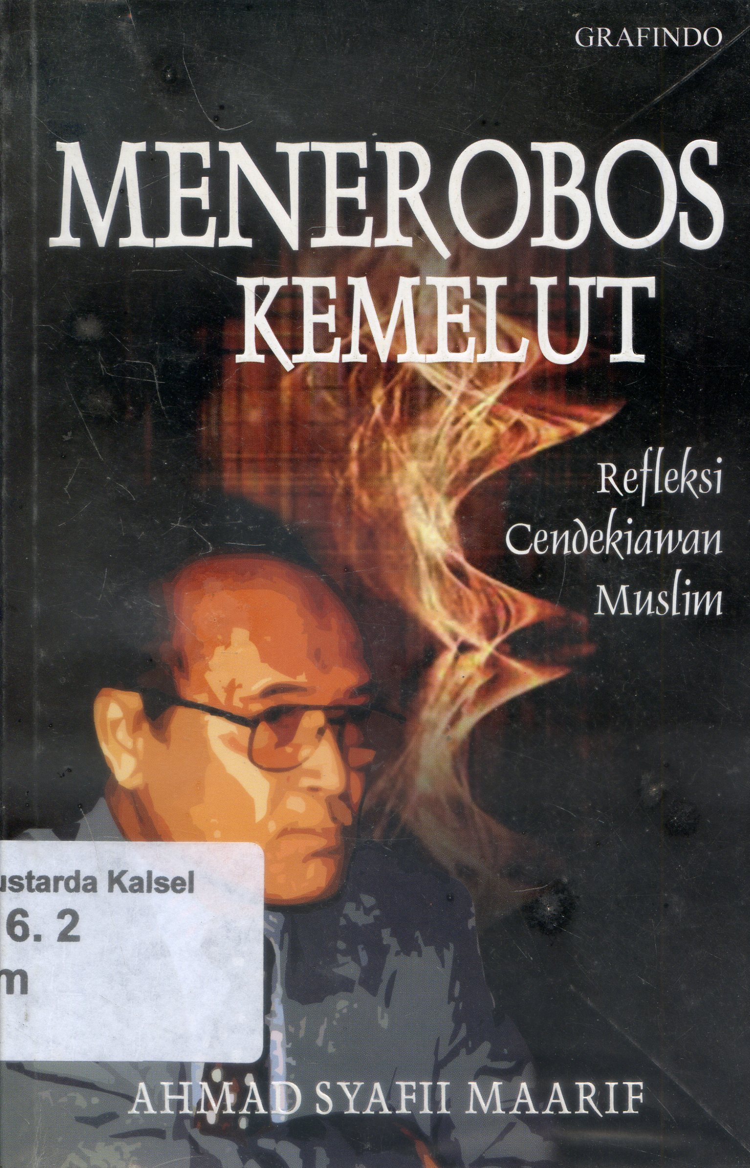 Cover Menerobos Kemelut : Refleksi Cendikiawan Muslim Ahmad Syafii Maarif ; Penyunting, Heri Sucipto