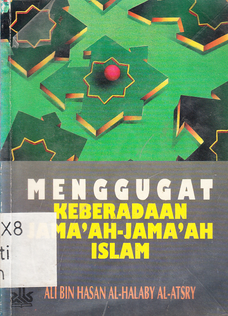 Cover Menggugat keberadaan Jema'ah-Jama'ah Islam / Ali bin Hasan Al-Halaby Al-Atsry ; kata pengantar, Syaikh Muhammad Syaqrah ; penerjemah, Kathur Suhardi