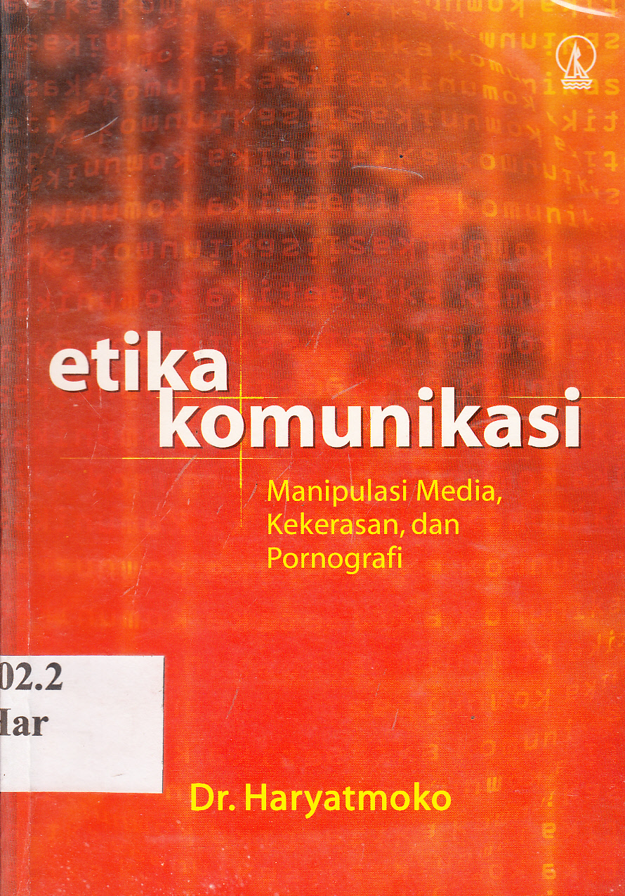Cover Etika komunikasi : manipulasi media, kekerasan, dan prnografi / Haryatmoko