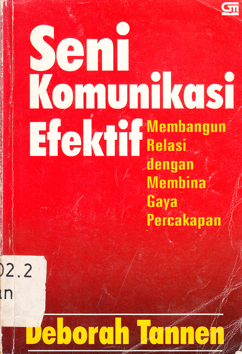 Cover Seni komunikasi efektif : membangun relasi dengan memebina gaya percakapan / Deborah Tannen ; editor, I Ketut Arya Mahardika ; alih bahasa, Amitya Kumara