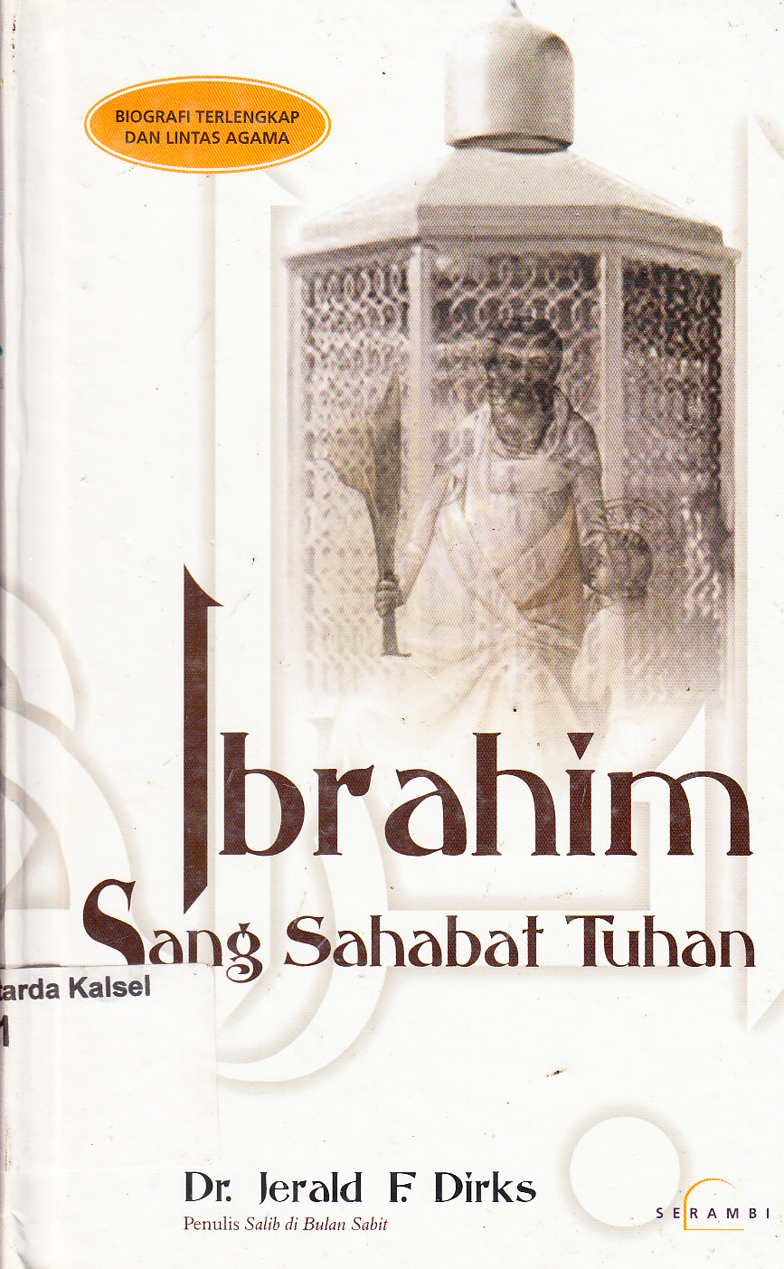 Cover Ibrahim sang sahabat Tuhan / Jerald F. Dirks ; penerjemah, Satrio Wahono ; penyerasi, Ali Cahayani